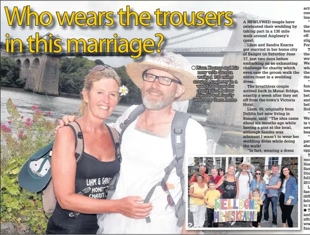  ??  ?? Liam Kearns and his new wife Sandra walked 130 miles around Anglesey in a wedding dress for charity and below friends and family welcome them home