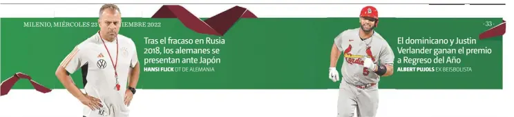  ?? ?? Tras el fracaso en Rusia 2018, los alemanes se presentan ante Japón HANSI FLICK
El dominicano y Justin Verlander ganan el premio a Regreso del Año
ALBERT PUJOLS