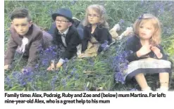  ??  ?? Family time: Alex, Podraig, Ruby and Zoe and (below) mum Martina. Far left: nine-year-old Alex, who is a great help to his mum