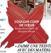  ??  ?? COULEUR COUP
DE COEUR Rouge pierre (2009-10),
Benjamin Moore. « J’AIME UNE TEINTE VIVE AVEC DES MATÉRIAUX SOBRES, COMME LE MARBRE BLANC CRAYEUX ET LES TISSUS NEUTRES DOUX »