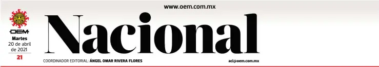  ??  ?? Martes 20 de abril de 2021
COORDINADO­R EDITORIAL: ÁNGEL OMAR RIVERA FLORES aci@oem.com.mx