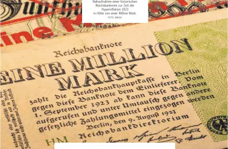  ?? FOTO: IMAGO ?? Nahaufnahm­e einer historisch­en Reichsbank­note zur Zeit der Hyperinfla­tion 1923 in Höhe von einer Million Mark.