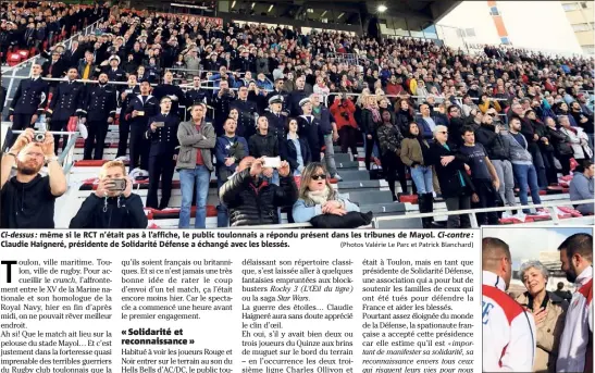  ?? (Photos Valérie Le Parc et Patrick Blanchard) ?? Ci- dessus : même si le RCT n’était pas à l’affiche, le public toulonnais a répondu présent dans les tribunes de Mayol. Claudie Haigneré, présidente de Solidarité Défense a échangé avec les blessés. Ci-contre :