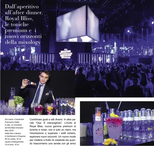  ??  ?? Qui sopra, il bartender Francesco Galdi. In alto, un momento del GQ Best Dressed Men 2019. Nella foto a destra, A Gentleman’s Disguise. 50 ml vodka; 10 ml liquore al Bergamotto; 15 ml lime; 15 ml Lavender shrub (aceto, zucchero e lavanda); top di Royal Bliss Seductive Ginger Beer Taste; float di tè all'ibisco; Guarnizion­e: Fiori eduli, lavanda e ciuffo di menta fresca. Bicchiere: Highball – cocktail costruito nel bicchiere, cubetti di ghiaccio e top di crushed ice