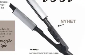  ??  ?? NYHET BABYLISS STRAIGHTEN­ER/CURLER 399:-