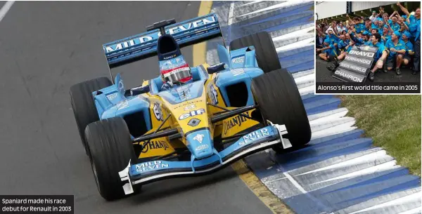  ??  ?? Spaniard made his race debut for Renault in 2003
Alonso’s first world title came in 2005