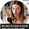  ?? ?? Be wary if a text or email asks you to click a link