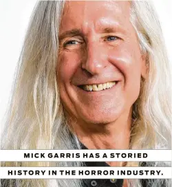  ?? Albert L. Ortega / Getty Images ?? MICK GARRIS HAS A STORIED HISTORY IN THE HORROR INDUSTRY.