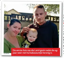  ??  ?? Die eerste foto van die Laird-gesin nadat die egpaar weer met hul babaseuntj­ie herenig is. FACEBOOK