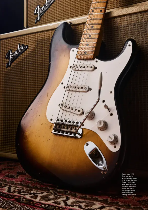  ?? ?? This original 1956 Strat is an early alder-bodied example from around the time Fender transition­ed away from ash – but Master Builders Paul Waller and Austin MacNutt personally prefer the more striking looks of ash