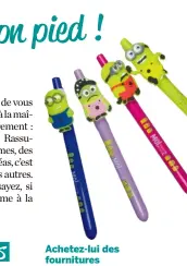  ??  ?? Achetez-lui des fourniture­s qui lui plaisent C’est la première fois qu’il aura un cartable, une trousse… C’est un grand pas vers l’autonomie. Laissez-le choisir ce qui lui plaît, cela fait partie du rituel de la rentrée, les enfants adorent.