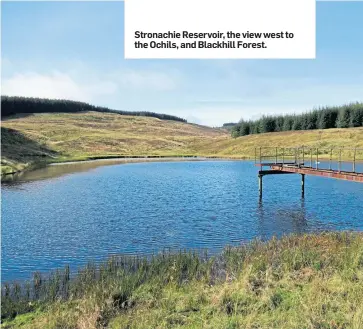  ??  ?? Stronachie Reservoir, the view west to the Ochils, and Blackhill Forest.