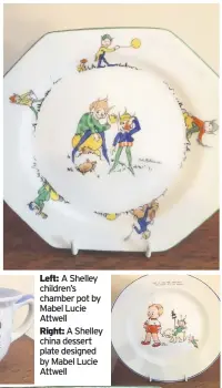  ??  ?? Attwell and Cowham’s success saw competitor­s follow suit.This pixies plate was decorated with designs by J.A. Robinson for Paragon ChinaA Shelley children’s chamber pot by Mabel Lucie AttwellA Shelley china dessert plate designed by Mabel Lucie Attwell