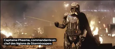  ??  ?? Capitaine Phasma, commandant­e en chef des légions de Stormtroop­ers