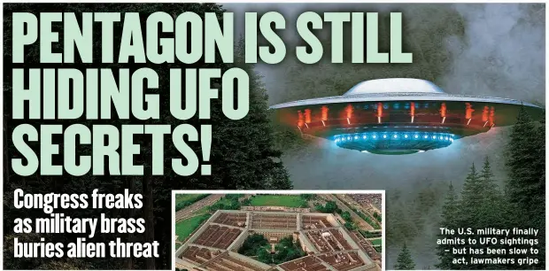  ?? ?? The U.S. military finally admits to UFO sightings — but has been slow to act, lawmakers gripe