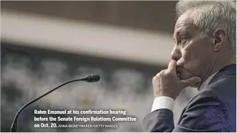  ?? ANNA MONEYMAKER/GETTY IMAGES ?? Rahm Emanuel at his confirmati­on hearing before the Senate Foreign Relations Committee on Oct. 20.