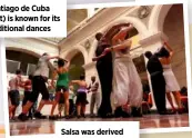  ?? ?? Salsa was derived from the dance ‘son’