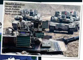  ??  ?? READY: American forces near the South Korean border with the North yesterday