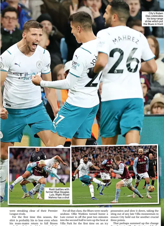  ?? ?? Rodri battles with former Blue Douglas Luiz. Right: Riyad Mahrez has a shot
City’s Ruben Dias celebrates his long-range strike which put the Blues in front