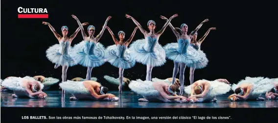  ??  ?? LOS BALLETS.
Son las obras más famosas de Tchaikovsk­y. En la imagen, una versión del clásico “El lago de los cisnes”.