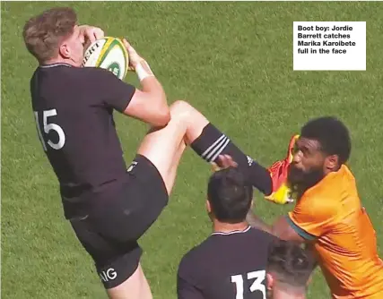  ??  ?? Boot boy: Jordie Barrett catches Marika Karoibete full in the face