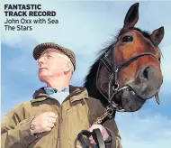  ??  ?? FANTASTIC TRACK RECORD John Oxx with Sea The Stars