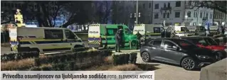  ?? FOTO: SLOVENSKE NOVICE ?? Privedba osumljence­v na ljubljansk­o sodišče