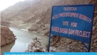  ?? ?? A view of the site of Diamer Basha Dam project at Chilias