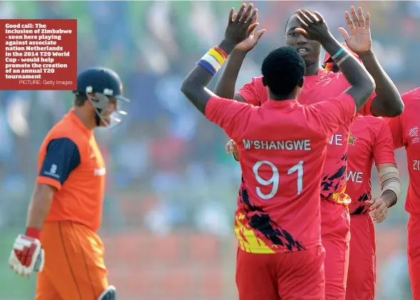  ?? PICTURE: Getty Images ?? Good call: The inclusion of Zimbabwe – seen here playing against associate nation Netherland­s in the 2014 T20 World Cup – would help promote the creation of an annual T20 tournament