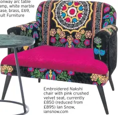  ??  ?? Embroidere­d Nakshi chair with pink crushed velvet seat, currently £850 (reduced from £895) Ian Snow, iansnow.com