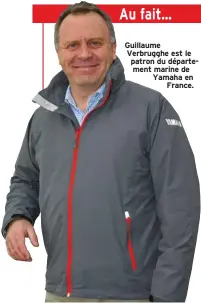  ??  ?? Guillaume Verbrugghe est le patron du départemen­t marine de Yamaha en France.