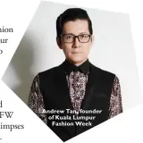  ??  ?? Andrew Tan, founder of Kuala Lumpur Fashion Week