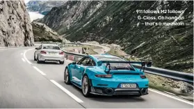  ??  ?? 911 follows M2 follows G-Class. Oh hang on – that’s a mountain