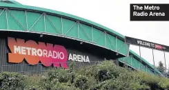 ??  ?? The Metro Radio Arena