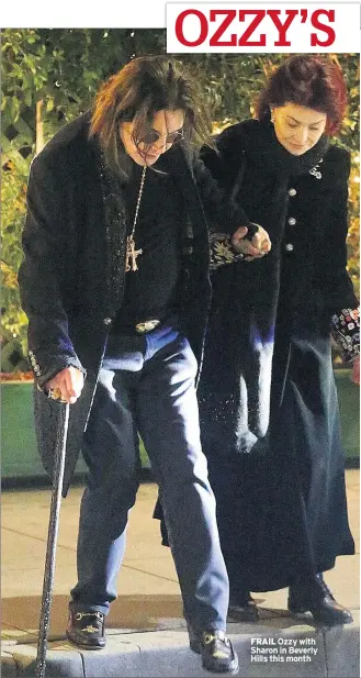  ??  ?? FRAIL Ozzy with Sharon in Beverly Hills this month