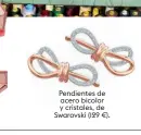  ??  ?? Pendientes de acero bicolor y cristales, de Swarovski (129 €).