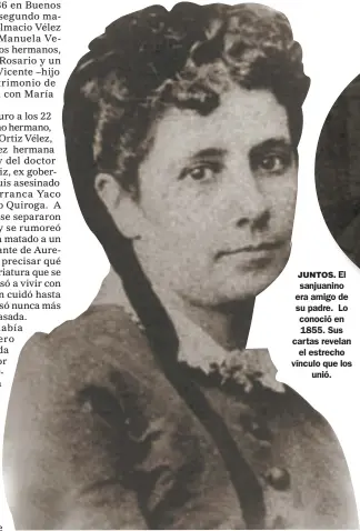  ??  ?? JUNTOS. El sanjuanino era amigo de su padre. Lo conoció en 1855. Sus cartas revelan el estrecho vínculo que los unió.