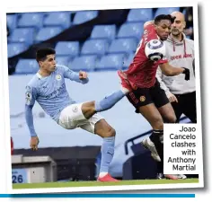  ??  ?? Joao Cancelo clashes with Anthony Martial