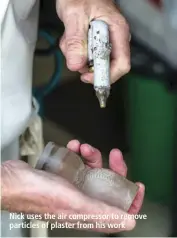  ??  ?? Nick uses the air compressor to remove particles of plaster from his work