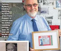  ??  ?? Tommy McNulty holding a painting by local artist Fiona Duggan, of himself and his father standing outside their 70 year old barber shop in Bray.