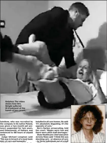  ??  ?? Helpless: The video shows how Mrs Wright suffered ill-treatment at the hands of her carers
Ordeal: Gladys Wright in 1990