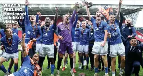  ??  ?? WHAT A FEELING: Hartlepool celebrate victory