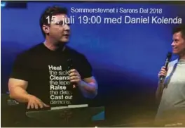  ?? SKJERMDUMP ?? Evangelist­en Daniel Kolenda i en skjermdump fra tv-sendingen fra Sommerstev­net i Sarons dal søndag. På t-skjorten står: Heal the sick, Cleans the lepers, Raise the dead, Cast out demons.