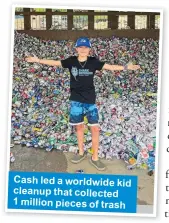  ?? ?? Cash led a worldwide kid cleanup that collected 1 million pieces of trash