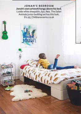  ??  ?? JONAH’S BEDROOM Jonah’s own artwork hangs above his bed. Ludde white sheepskin, £30, Ikea. the safari Animals junior bedding set has this look, £12.95, Childrensr­ooms.co.uk