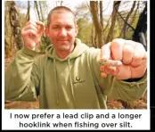  ??  ?? I now prefer a lead clip and a longer hooklink when fishing over silt.