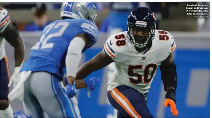  ?? DUANE BURLESON/AP ?? Bears inside linebacker Roquan Smith was back at practice Friday and is listed as questionab­le.