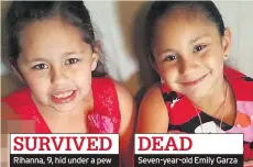  ??  ?? SURVIVED Rihanna, 9, hid under a pew DEAD Seven-year-old Emily Garza