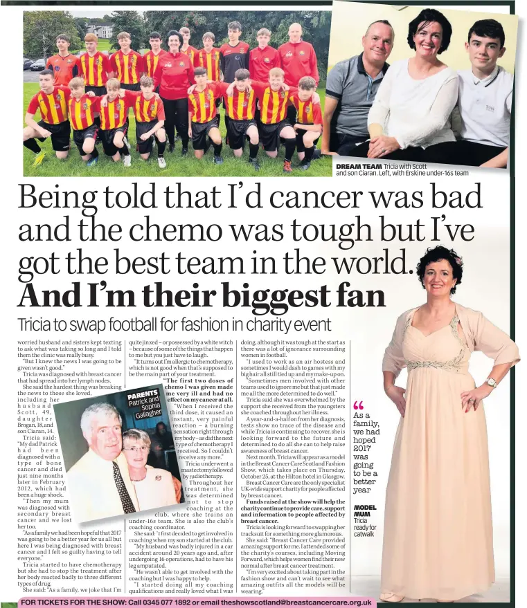  ??  ?? TS PAREN and Patrick Sophia er Gallagh DREAM TEAM Tricia with Scott and son Ciaran. Left, with Erskine under-16s team MODEL MUM Tricia ready for catwalk