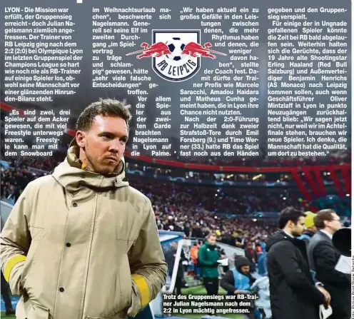  ??  ?? Trotz des Gruppensie­gs war RB-Trainer Julian Nagelsmann nach dem 2:2 in Lyon mächtig angefresse­n.